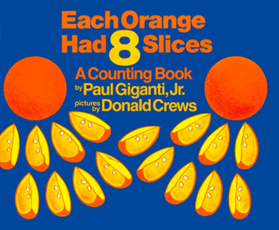 Each Orange Had 8 Slices A Counting Book